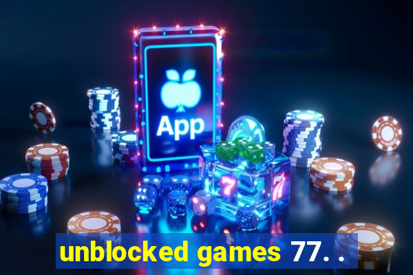 unblocked games 77. .